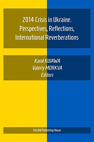 Full Download 2014 Crisis in Ukraine. Perspectives, Reflections, International Reverberations - Karol Kujawa file in ePub