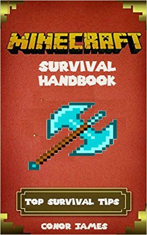 Read Minecraft: Survival Handbook Edition: Minecraft Secrets (Unofficial Minecraft Survival Guide) (Ultimate Minecraft Secrets Handbooks) - Conor James file in PDF