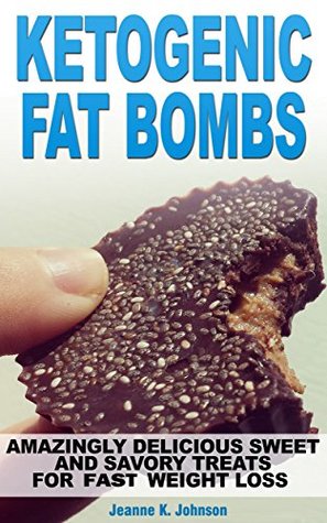 Download Ketogenic Fat Bombs: Amazingly Delicious Sweet and Savory Treats for Fast Weight Loss - Jeanne K. Johnson | PDF