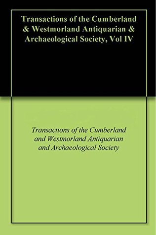 Read Transactions of the Cumberland & Westmorland Antiquarian & Archaeological Society, Vol IV - James Simpson | PDF