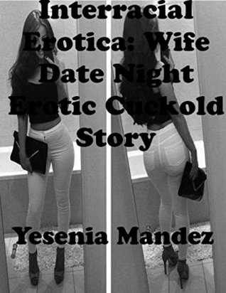 Read Online Interracial Erotica: Wife Date Night Erotic Cuckold Story - Yesenia Mandez file in PDF