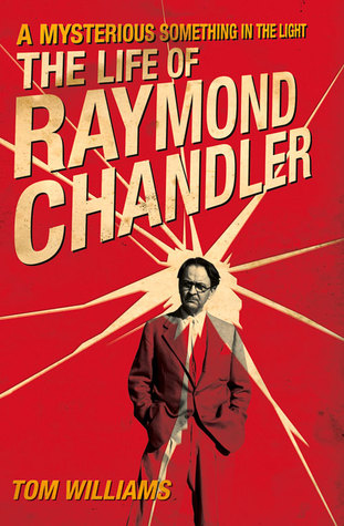 Read Online A Mysterious Something in the Light: The Life of Raymond Chandler - Tom Williams file in PDF