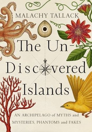 Read Online The Un-Discovered Islands: An Archipelago of Myths and Mysteries, Phantoms and Fakes - Malachy Tallack file in PDF