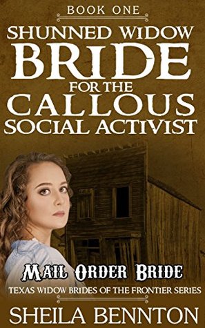 Download Shunned Widow Bride For The Callous Social Activist (Texas Widow Brides of the Frontier Series) - Sheila Bennton | PDF