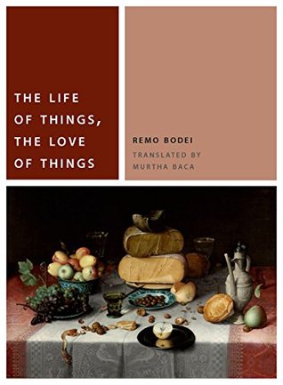 Read Online The Life of Things, the Love of Things (Commonalities (FUP)) - Remo Bodei file in PDF