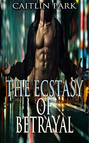 Read Online The Ecstasy Of Betrayal: GOTHIC ROMANCE (Paranormal Alpha Male Gothic Romance) (Gothic Romance Short Stories Collection) - Caitlin Park | PDF