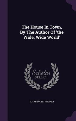 Download The House in Town, by the Author of 'The Wide, Wide World' - Susan Bogert Warner | ePub