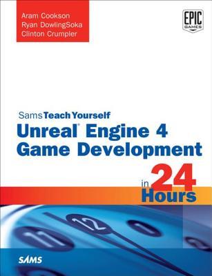 Read Online Unreal Engine 4 Game Development in 24 Hours, Sams Teach Yourself - Aram Cookson file in PDF