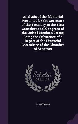 Download Analysis of the Memorial Presented by the Secretary of the Treasury to the First Constitutional Congress of the United Mexican States; Being the Substance of a Report of the Financial Committee of the Chamber of Senators - Anonymous file in ePub