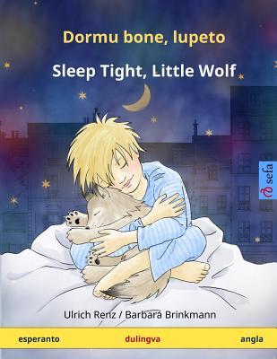 Full Download Dormu Bone, Lupeto - Sleep Tight, Little Wolf. Dulingva Infanlibro (Esperanto - English) - Ulrich Renz | PDF