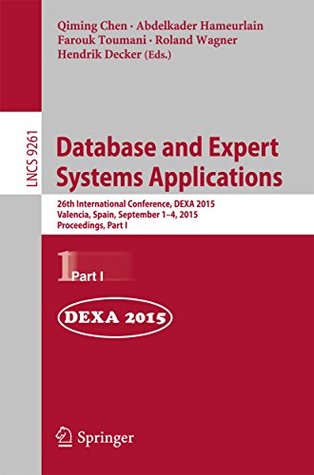 Read Online Database and Expert Systems Applications: 26th International Conference, DEXA 2015, Valencia, Spain, September 1-4, 2015, Proceedings, Part I (Lecture Notes in Computer Science) - Qiming Chen file in ePub