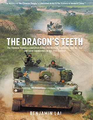 Full Download The Dragon's Teeth: The Chinese People’s Liberation Army—Its History, Traditions, and Air Sea and Land Capability in the 21st Century - Benjamin Lai | ePub