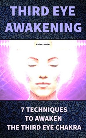 Full Download Third Eye Awakening: 7 Techniques To Awaken The Third Eye Chakra - Amber Jordan file in ePub