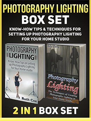 Full Download Photography Lighting Box Set: Know-How Tips & Techniques for Setting Up Photography Lighting for Your Home Studio (Photography Lighting, photography lighting books, photography lighting home studio) - Ruth Cox | ePub