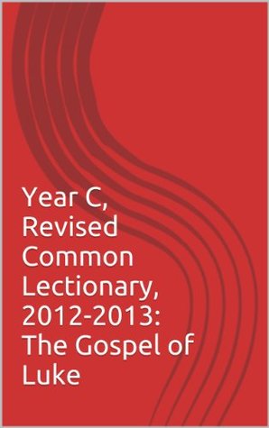 Full Download Year C, Revised Common Lectionary, 2012-2013: The Gospel of Luke - Judy Morris | PDF