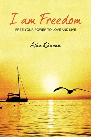 Download I am Freedom: Free Your Power to Love and Live - Ashu Khanna file in ePub