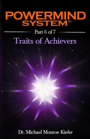 Full Download Powermind System Life Guide to Success   Ebook Multi-Part Edition   Part 6 of 7: The Four Personality Traits of High Achievers (Powermind System Ebook Multi-Part Edition) - Dr. Michael Monroe Kiefer | PDF