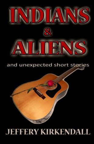 Full Download Indians & Aliens: and unexpected short stories (The Dreamer Series Book 1) - Jeffery Kirkendall | ePub
