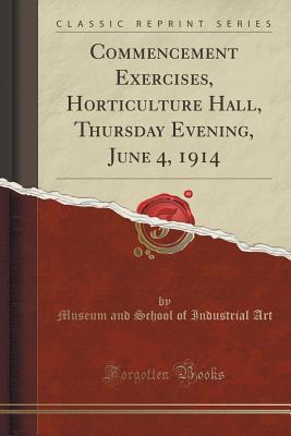 Read Commencement Exercises, Horticulture Hall, Thursday Evening, June 4, 1914 (Classic Reprint) - Museum and School of Industrial Art file in PDF