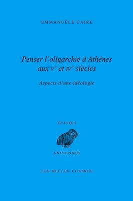 Download Penser L'Oligarchie a Athenes Aux Ve Et Ive Siecles: Aspects D'Une Ideologie - Emmanuele Caire | PDF