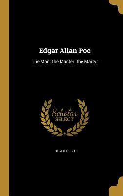 Full Download Edgar Allan Poe: The Man: The Master: The Martyr - Oliver H.G. Leigh file in ePub