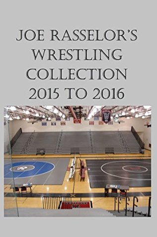 Full Download Joe Rasselor's Wrestling Collection: 2015 to 2016 - Joe Rasselor | ePub