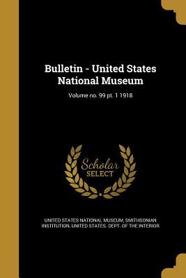 Read Bulletin - United States National Museum; Volume No. 99 PT. 1 1918 - United States National Museum | PDF