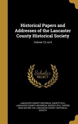 Read Online Historical Papers and Addresses of the Lancaster County Historical Society; Volume 13, No.9 - Lancaster County Historical Society (PA) | PDF