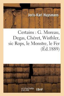 Download Certains: G. Moreau, Degas, Cha(c)Ret, Wisthler, Sic Rops, Le Monstre, Le Fer, Etc. - Joris-Karl Huysmans file in ePub