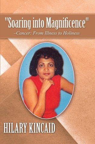 Read Online Soaring into Magnificence-Cancer: From Illness to Holiness - Hilary Kincaid | ePub