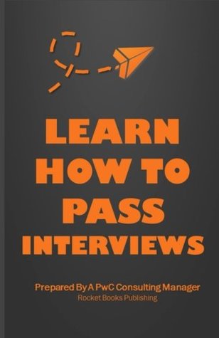 Read Online Learn How To Pass Interviews: Interview Questions & Answers: How To Pass an Interview With PwC, McKinsey, and Other Multinationals - Rocket Books Publishing | PDF