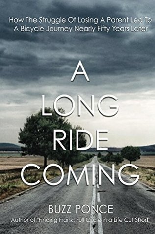 Read A Long Ride Coming: How the Struggle of Losing a Parent Led to a Bicycle Journey Nearly 50 Years Later - Buzz Ponce | PDF