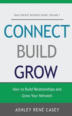 Download Connect, Build, Grow: How to Build Relationships and Grow Your Network - Ashley René Casey file in PDF