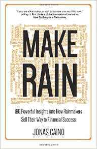 Download Make Rain: 180 Powerful Insights Into How Rainmakers Sell Their Way to Financial Success - Jonas Caino file in PDF