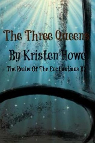 Download The Three Queens Book II: The realm Of the Enchantians Saga - Kristen Howe | ePub