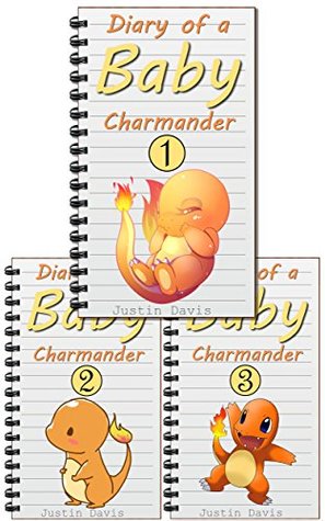 Full Download Diary of a Baby Charmander 1-3: Complete Pokemon Boxed Set for Children (Child's First Book) - Justin Davis | PDF