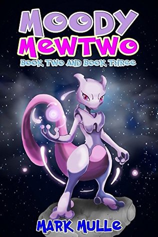 Full Download Moody Mewtwo, Book 2 and Book 3 (An Unofficial Pokemon Go Diary Book for Kids Ages 6 - 12 (Preteen) - Mark Mulle | PDF
