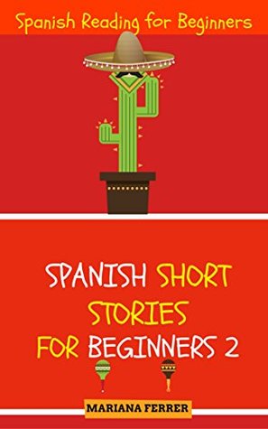 Full Download Spanish Stories For Beginners 2: Spanish Reading for Beginners (Learn Spanish with Stories) - Manuel Rodriguez | PDF
