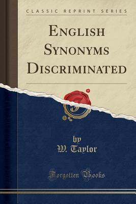 Read Online English Synonyms Discriminated (Classic Reprint) - William Taylor | ePub
