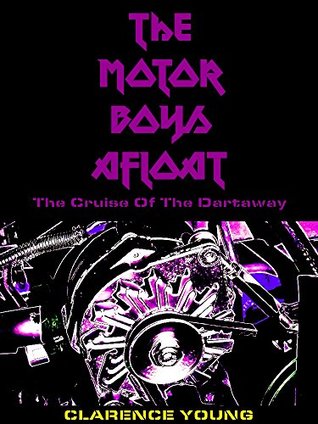 Full Download The Motor Boys Afloat: The Stirring Cruise of the Dartaway (Volume 5 of 22) (The Motor Boys Series) - Clarence Young | PDF