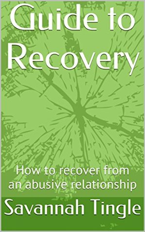 Download Guide to Recovery: How to recover from an abusive relationship - Savannah Tingle file in PDF