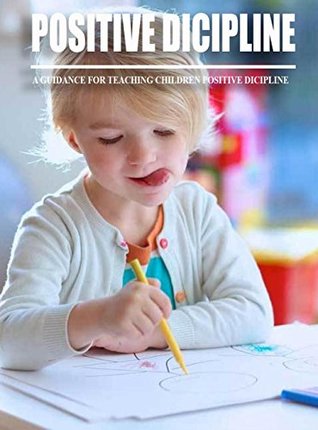 Read Online Positive Discipline, a Guidance For Teaching Children Positive Discipline - Rhom Muller file in ePub