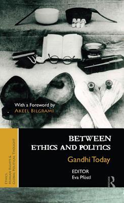 Read Online Between Ethics and Politics: New Essays on Gandhi - Eva Pfostl | PDF