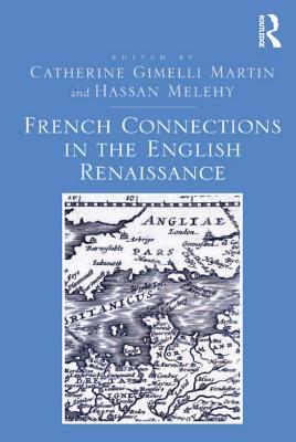 Read French Connections in the English Renaissance - Catherine Gimelli Martin | PDF