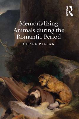 Read Online Memorializing Animals During the Romantic Period - Chase Pielak file in PDF