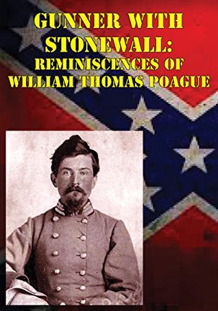 Full Download Gunner with Stonewall: Reminiscences Of William Thomas Poague [Illustrated Edition] - William Thomas Poague | ePub