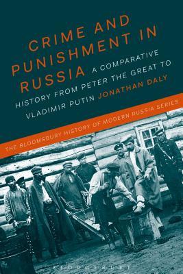 Read Online Crime and Punishment in Russia: A Comparative History from Peter the Great to Vladimir Putin - Jonathan Daly | PDF