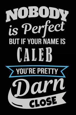 Read Nobody Is Perfect But If Your Name Is Caleb You're Pretty Darn Close: Personalized Journal Notebook for Boys, 6x9, 108 Lined Pages (Journals with Names) -  file in ePub