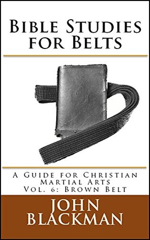 Read Bible Studies for Belts: A Guide for Christian Martial Arts Vol. 6: Brown Belt - John Blackman | ePub
