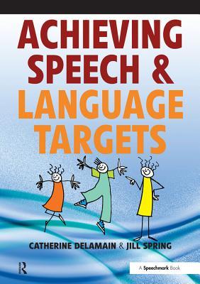 Download Achieving Speech and Language Targets: A Resource for Individual Education Planning - Catherine Delamain file in PDF